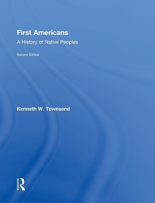 First Americans: A History of Native Peoples, Combined Volume - Kenneth W. Townsend