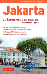 Jakarta: 25 Excursions in and around the Indonesian Capital - Andrew Whitmarsh