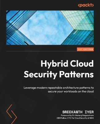 Hybrid Cloud Security Patterns - Sreekanth Iyer