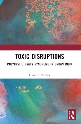 Toxic Disruptions - Gauri Pathak