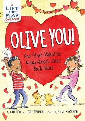 Olive You!: And Other Valentine Knock-Knock Jokes You'll Adore - Katy Hall, Lisa Eisenberg