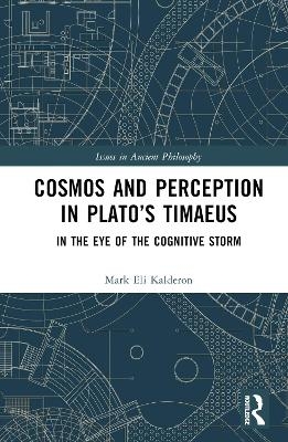 Cosmos and Perception in Plato’s Timaeus - Mark Eli Kalderon