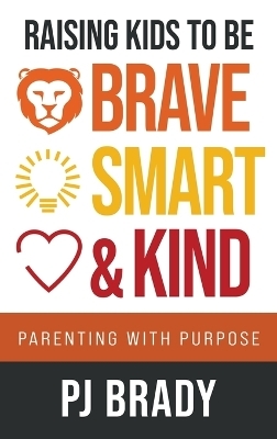 Raising Kids to be Brave, Smart and Kind - PJ Brady