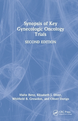 Synopsis of Key Gynecologic Oncology Trials - Malte Renz, Elisabeth Diver, Whitfield Growdon, Oliver Dorigo