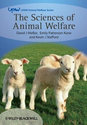 The Sciences of Animal Welfare - David Mellor, Emily Patterson-Kane, Kevin J. Stafford