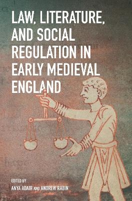 Law, Literature, and Social Regulation in Early Medieval England - 