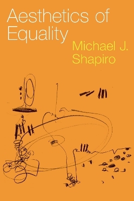 Aesthetics of Equality - Michael J. Shapiro