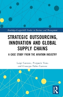 Strategic Outsourcing, Innovation and Global Supply Chains - Luigi Cantone, Pierpaolo Testa, Giuseppe Fabio Cantone