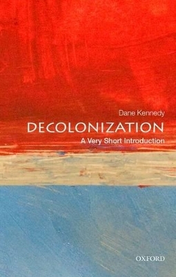 Decolonization: A Very Short Introduction - Dane Kennedy