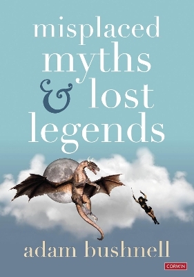 Misplaced Myths and Lost Legends - Adam Bushnell