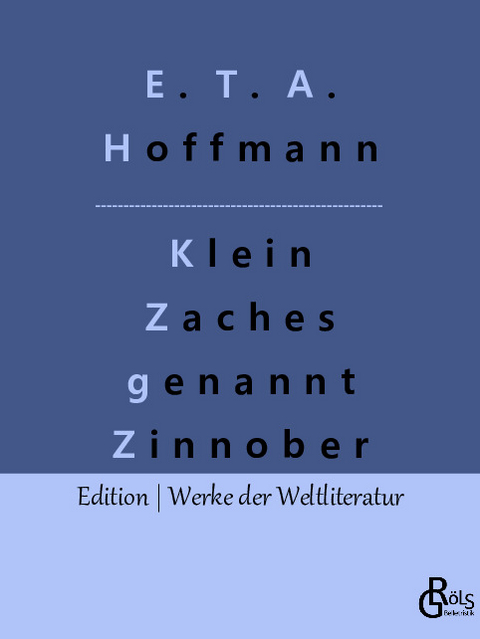 Klein Zaches genannt Zinnober - E. T. A. Hoffmann