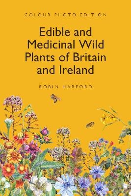 Edible and Medicinal Wild Plants of Britain and Ireland - Robin Harford