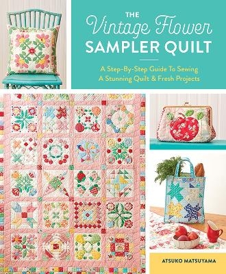 The Vintage Flower Sampler Quilt - Atsuko Matsuyama