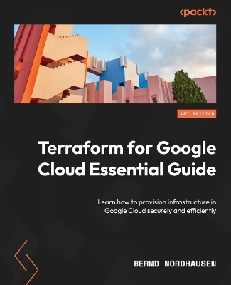 Terraform for Google Cloud Essential Guide - Bernd Nordhausen