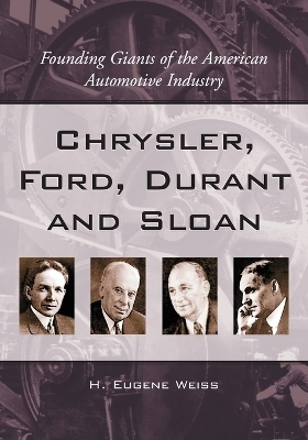 Chrysler, Ford, Durant and Sloan - H. Eugene Weiss