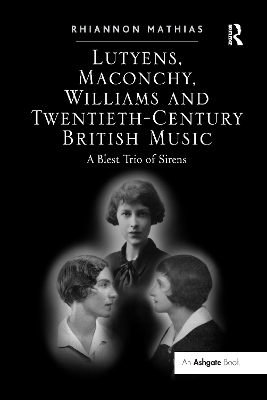 Lutyens, Maconchy, Williams and Twentieth-Century British Music - Rhiannon Mathias