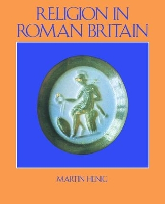 Religion in Roman Britain - Martin Henig