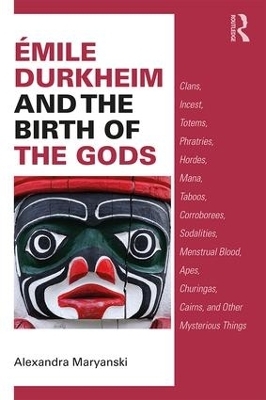 Émile Durkheim and the Birth of the Gods - Alexandra Maryanski