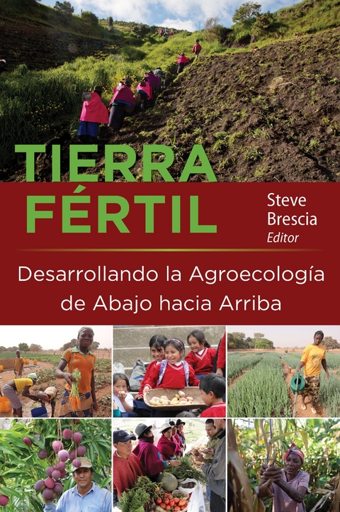 Tierra Fertil: Desarrollando la Agroecologia de Abajo hacia Arriba - 