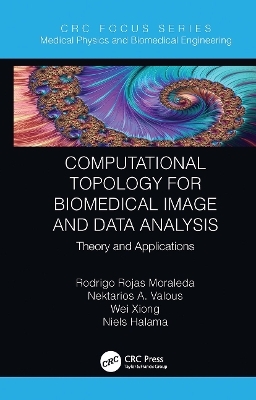 Computational Topology for Biomedical Image and Data Analysis - Rodrigo Rojas Moraleda, Nektarios Valous, Wei Xiong, Niels Halama