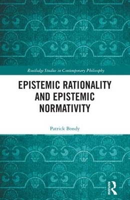 Epistemic Rationality and Epistemic Normativity - Patrick Bondy