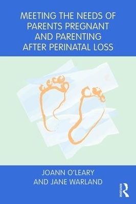 Meeting the Needs of Parents Pregnant and Parenting After Perinatal Loss - Joann O'Leary, Jane Warland