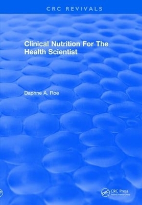 Clinical Nutrition For The Health Scientist - Daphne A. Roe