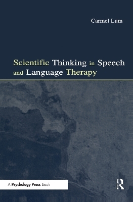 Scientific Thinking in Speech and Language Therapy - Carmel Lum