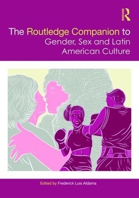 The Routledge Companion to Gender, Sex and Latin American Culture - 