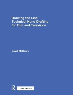 Drawing the Line: Technical Hand Drafting for Film and Television - David McHenry