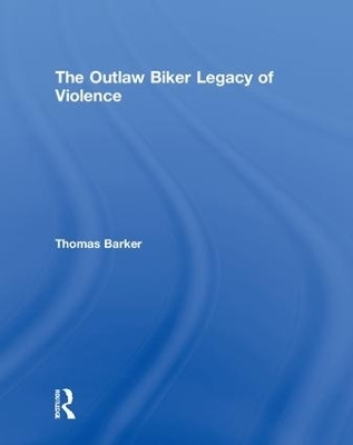 The Outlaw Biker Legacy of Violence - Thomas Barker