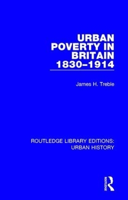 Urban Poverty in Britain 1830-1914 - James Treble