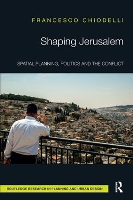 Shaping Jerusalem - Francesco Chiodelli