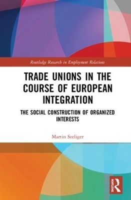 Trade Unions in the Course of European Integration - Martin Seeliger