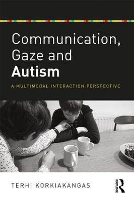 Communication, Gaze and Autism - Terhi Korkiakangas