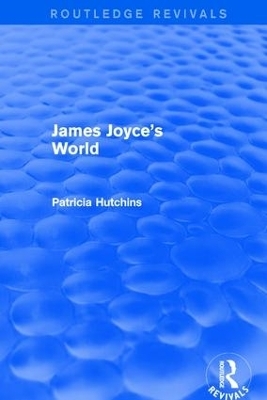 James Joyce's World (Routledge Revivals) - Patricia Hutchins