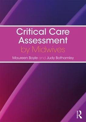 Critical Care Assessment by Midwives - Maureen Boyle, Judy Bothamley