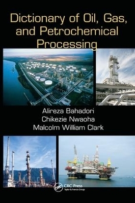 Dictionary of Oil, Gas, and Petrochemical Processing - Alireza Bahadori, Chikezie Nwaoha, Malcolm William Clark