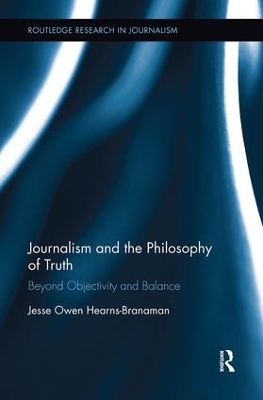 Journalism and the Philosophy of Truth - Jesse Owen Hearns-Branaman