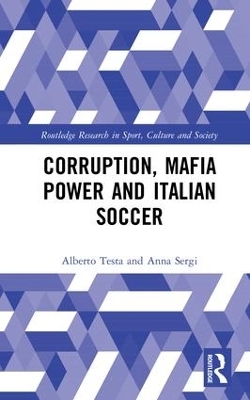 Corruption, Mafia Power and Italian Soccer - Alberto Testa, Anna Sergi
