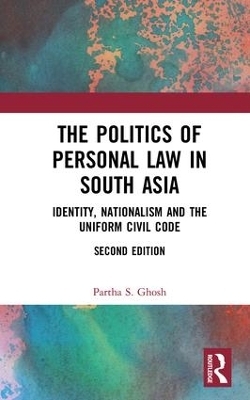 The Politics of Personal Law in South Asia - Partha S. Ghosh