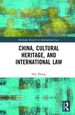 China, Cultural Heritage, and International Law - Hui Zhong