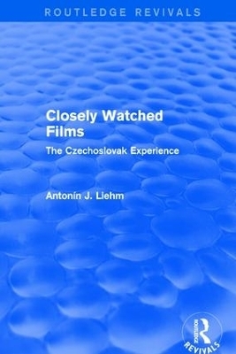 Closely Watched Films (Routledge Revivals) - Antonín J. Liehm