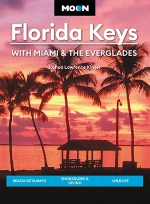 Moon Florida Keys: With Miami & the Everglades - Joshua Lawrence Kinser