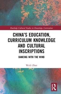 China’s Education, Curriculum Knowledge and Cultural Inscriptions - Weili Zhao