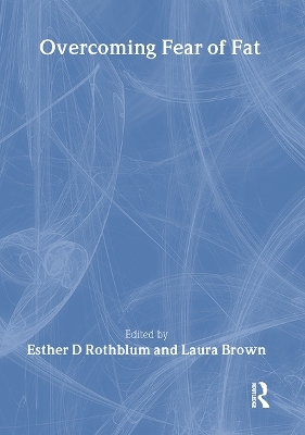 Overcoming Fear of Fat - Esther D Rothblum, Laura Brown