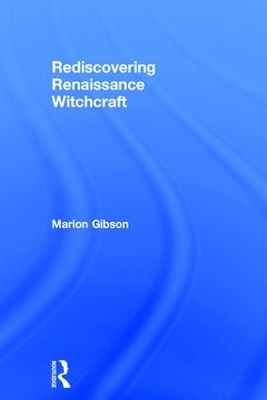 Rediscovering Renaissance Witchcraft - Marion Gibson