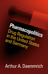 Pharmacopolitics -  Arthur A. Daemmrich