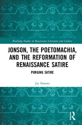 Jonson, the Poetomachia, and the Reformation of Renaissance Satire - Jay Simons