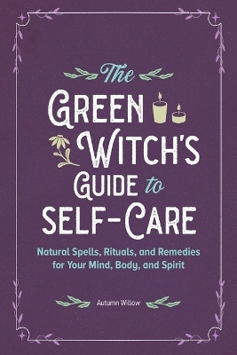 The Green Witch's Guide to Self-Care - Autumn Willow